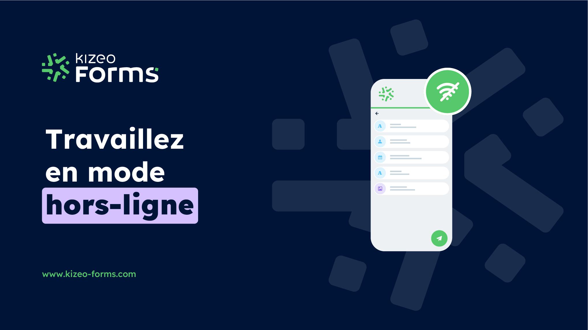 Kizeo Forms - Travaillez partout, même en mode hors-ligne.