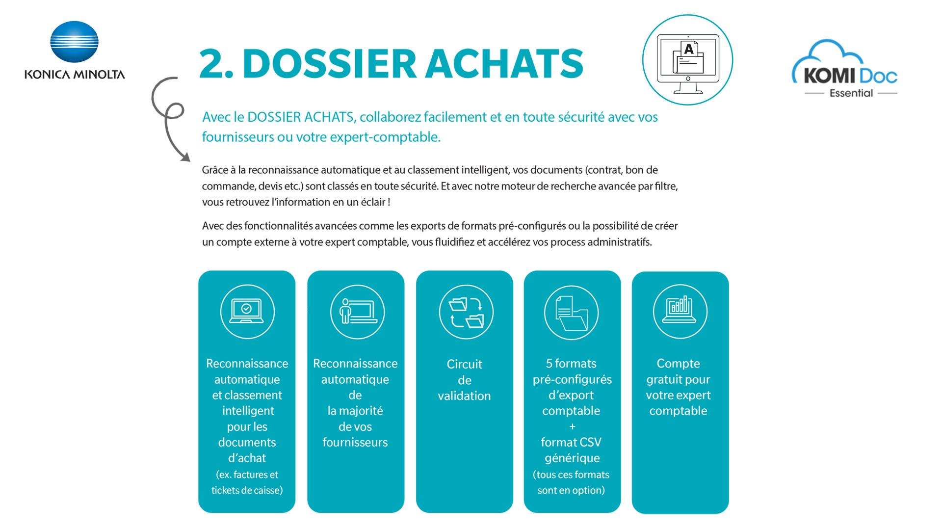 KONICA MINOLTA - Avec le DOSSIER ACHATS KOMI Doc Essential, collaborez facilement et en toute sécurité avec vos 
fournisseurs ou votre expert-comptable.